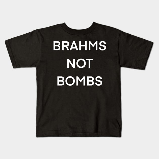 Brahms Not Bombs Kids T-Shirt by Room 4 Cello